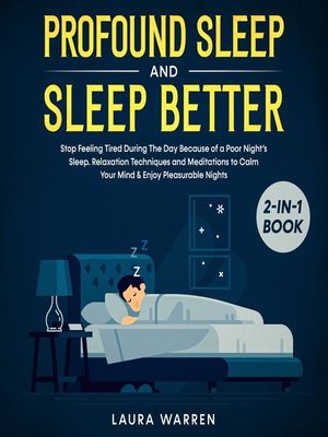 cover image of Profound Sleep and Sleep Better 2-in-1 Book Stop Feeling Tired During the Day Because of a Poor Night's Sleep. Relaxation Techniques and Meditations to Calm Your Mind & Enjoy Pleasurable Nights